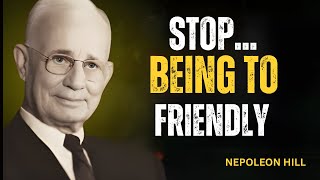 STOP BEING TOO FRIENDLY – IT'S RUINING YOUR SUCCESS AND NO ONE WILL TELL YOU WHY | NEPOLEON HILL