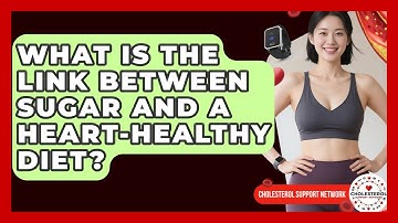 What Is the Link Between Sugar and a Heart-Healthy Diet? - Cholesterol Support Network