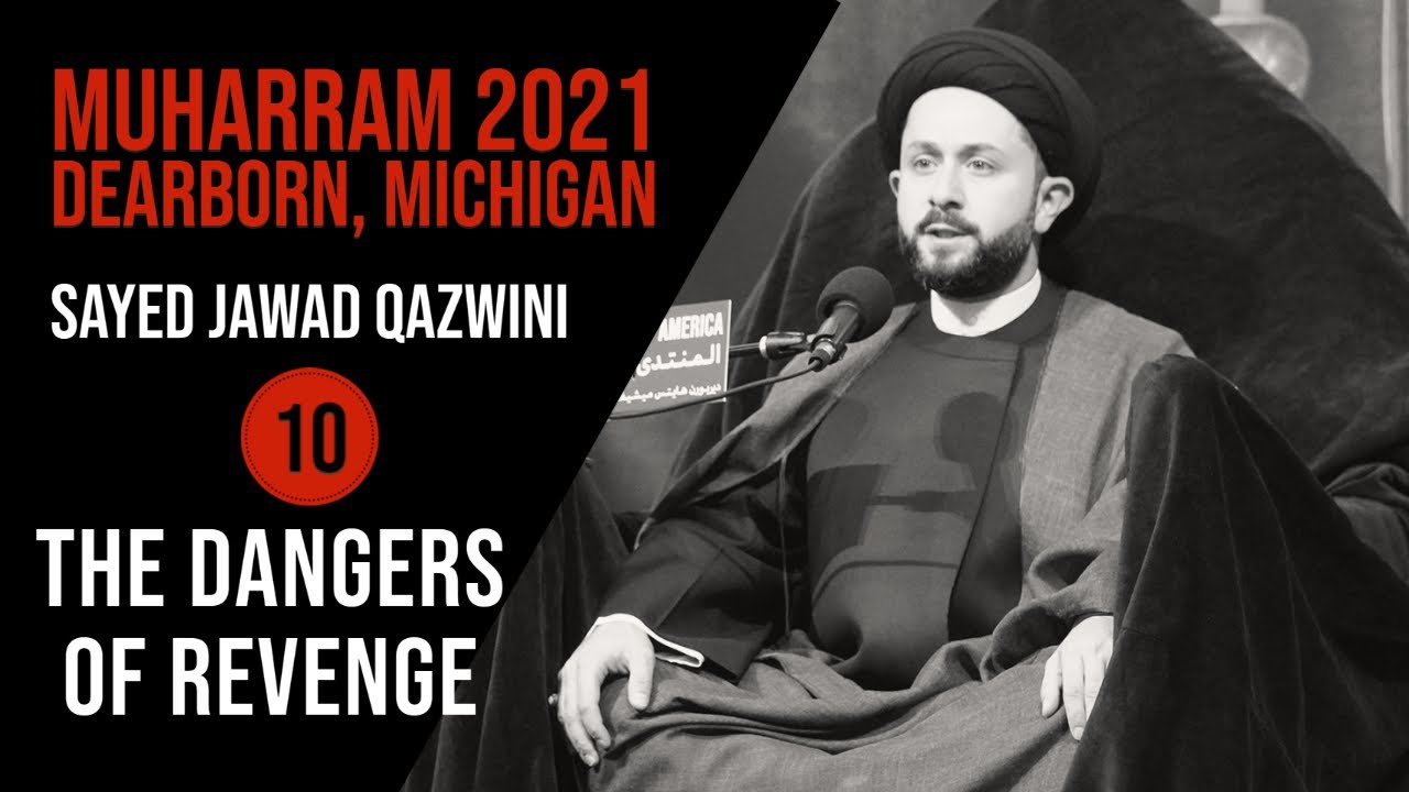 10. The Dangers of Revenge - Sayed Jawad Qazwini - Muharram 2021