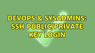 DevOps & SysAdmins: SSH public/private key login