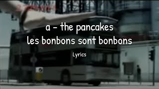 a - the pancakes (les bonbons sont bonbons) lyrics 歌詞