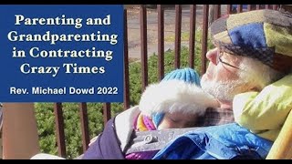 Parenting and Grandparenting in Contracting Crazy Making Times   - Michael Dowd - Post Doom