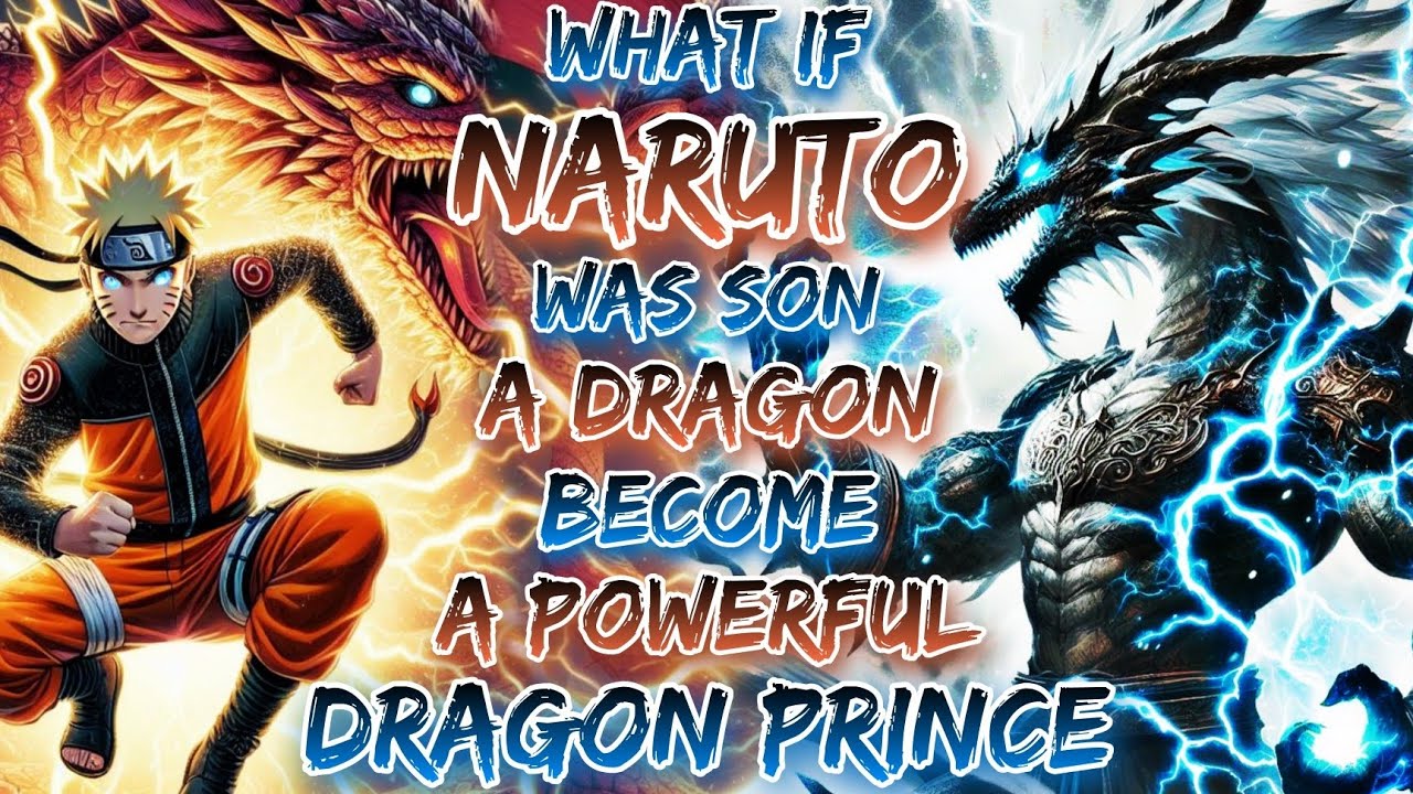 What If Naruto Was Son Of A Dragon And Become A Powerful Dragon Prince