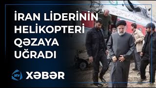 İran Prezidentinin helikopter qəzası ilə bağlı şok: "Qışqırıq səsləri eşidilib və əlaqə kəsilib"