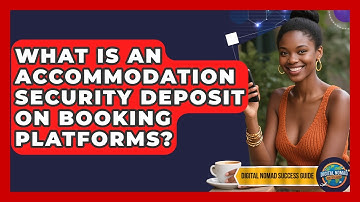 What Is An Accommodation Security Deposit On Booking Platforms? - Digital Nomad Success Guide