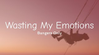 Bangers Only - Wasting My Emotions (Lyrics)