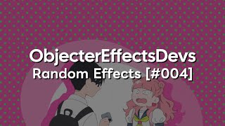 ObjecterEffectsDevs Random Effects [#004]