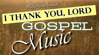 I Thank You, Lord- Inspirational Country Gospel Music by Lifebreakthrough