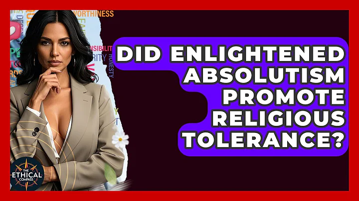 Did Enlightened Absolutism Promote Religious Tolerance? - The Ethical Compass