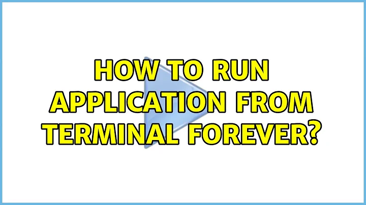 Ubuntu: How to run application from terminal forever? (4 Solutions!!)