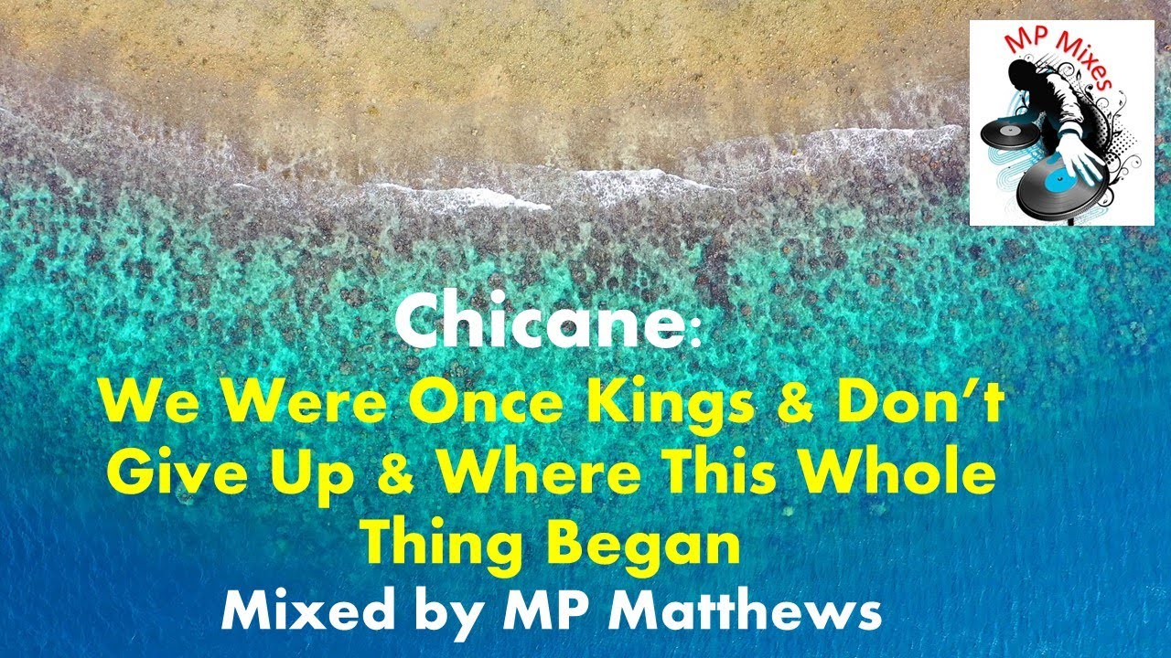 Chicane - We Were Once Kings & Don't Give Up & Where This Whole Thing Began Chicane - We Were Once Kings & Don't Give Up & Where This Whole Thing Began