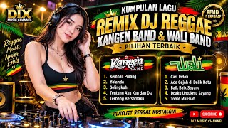 🎵 KUMPULAN LAGU REMIX DJ REGGAE KANGEN BAND & WALI BAND PILIHAN TERBAIK 🎵