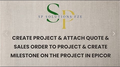 Create Project & Attach Quote & Sales Order to Project & Create Milestone on the Project in EPICOR !