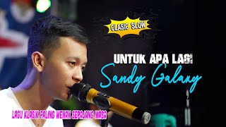 Untuk Apa Lagi  - Suara Emas Sandy GALAXY ( Cek sound GALAXY MUSIK ) - Tian Audio