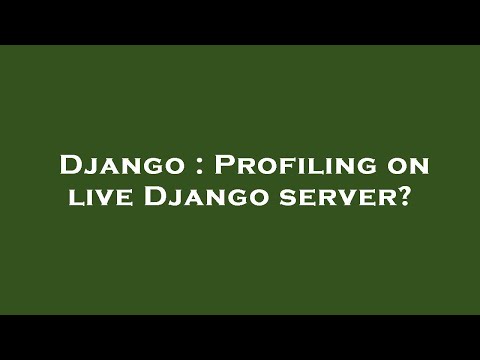 Django : Profiling on live Django server?