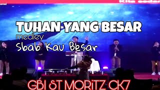 TUHAN YANG BESAR medley Sbab Kau Besar - GBI ST MORITZ CK7 (song cover)