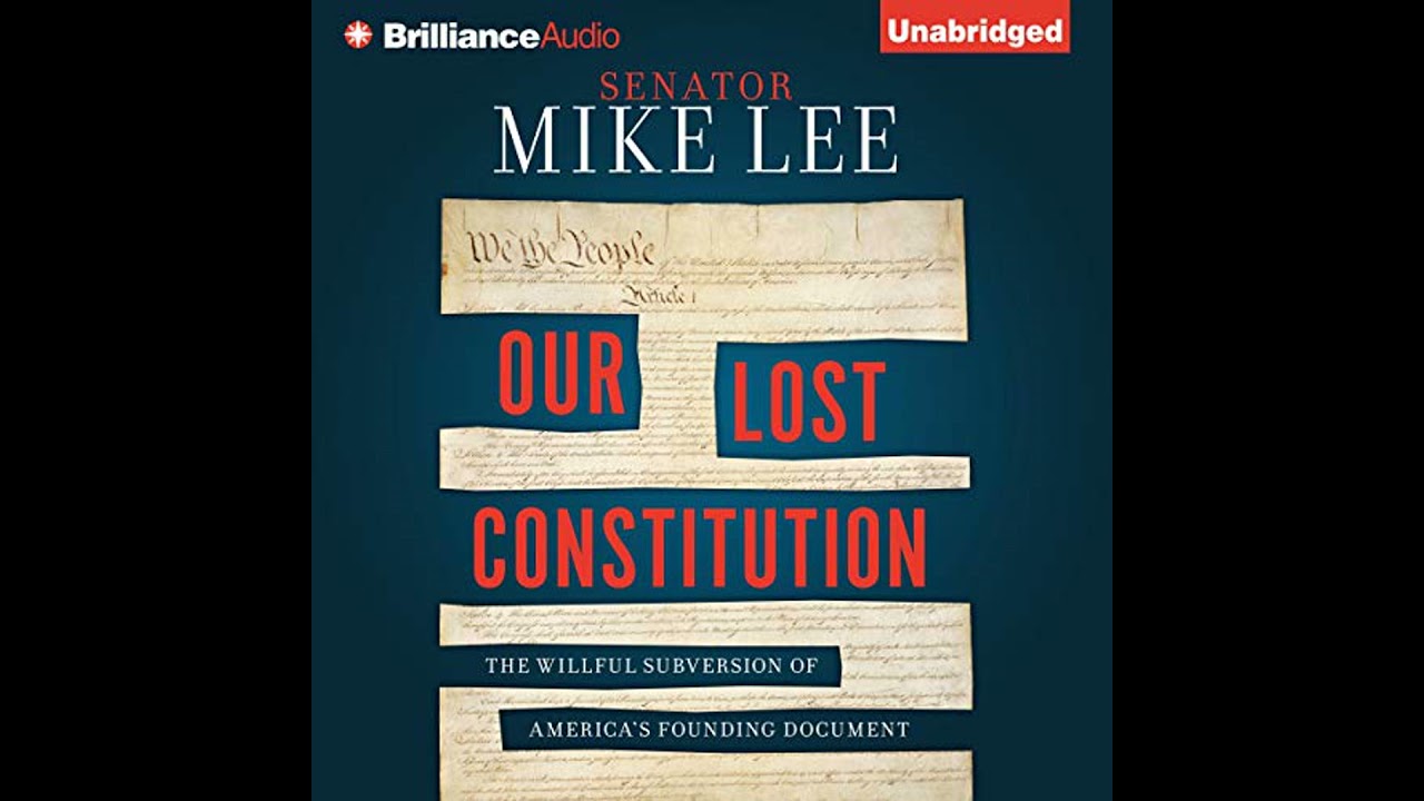 Our Lost Constitution: The Willful Subversion of America's Founding Document by Mike Lee