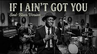 IF AIN'T GOT YOU - ALICIA KEYS || SOUL - BLUES VERSION