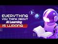 Everything You Think About AI Learning Is Wrong