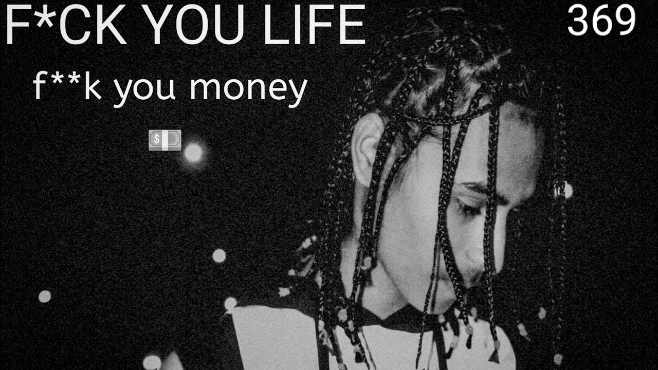 Watch F*ck you life f**k you money 💵 on YouTube Watch F*ck you life f**k you money 💵 on YouTube