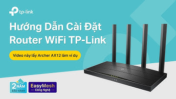 Hướng dẫn cài đặt Router Wi-Fi 6 TP Link - Archer AX23