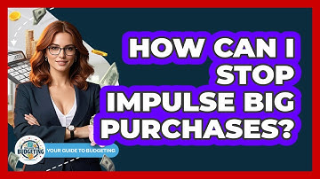 How Can I Stop Impulse Big Purchases?