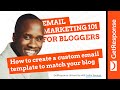 How to create a custom template to match your blog | Email Marketing 101 for Bloggers