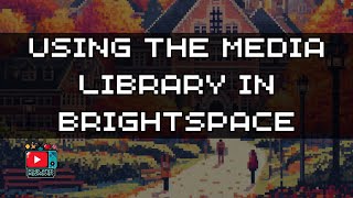 Using the Media Library in Brightspace