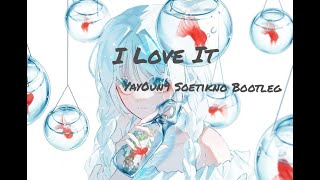 I Love It - Yay0un9 Soetikno Bootleg || Kozi Music