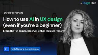How founders use AI in UX research Utopia Workshop E1 — Natasha Gorobinskaya