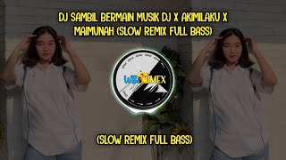 DJ SAMBIL BERMAIN MUSIK DJ X AKIMILAKU X MAIMUNAH (SLOW FULL BASS)