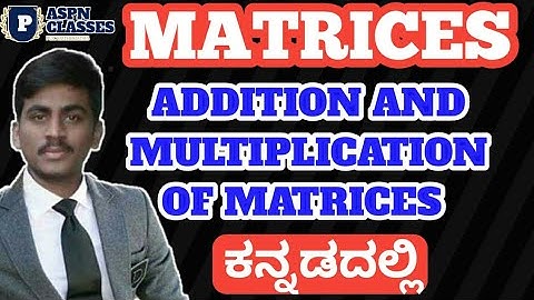 ADDITION AND MULTIPLICATION OF MATRICES ||MATRICES||CHAPTER 3 || CLASS 12 MATRICES| (KANNAD)