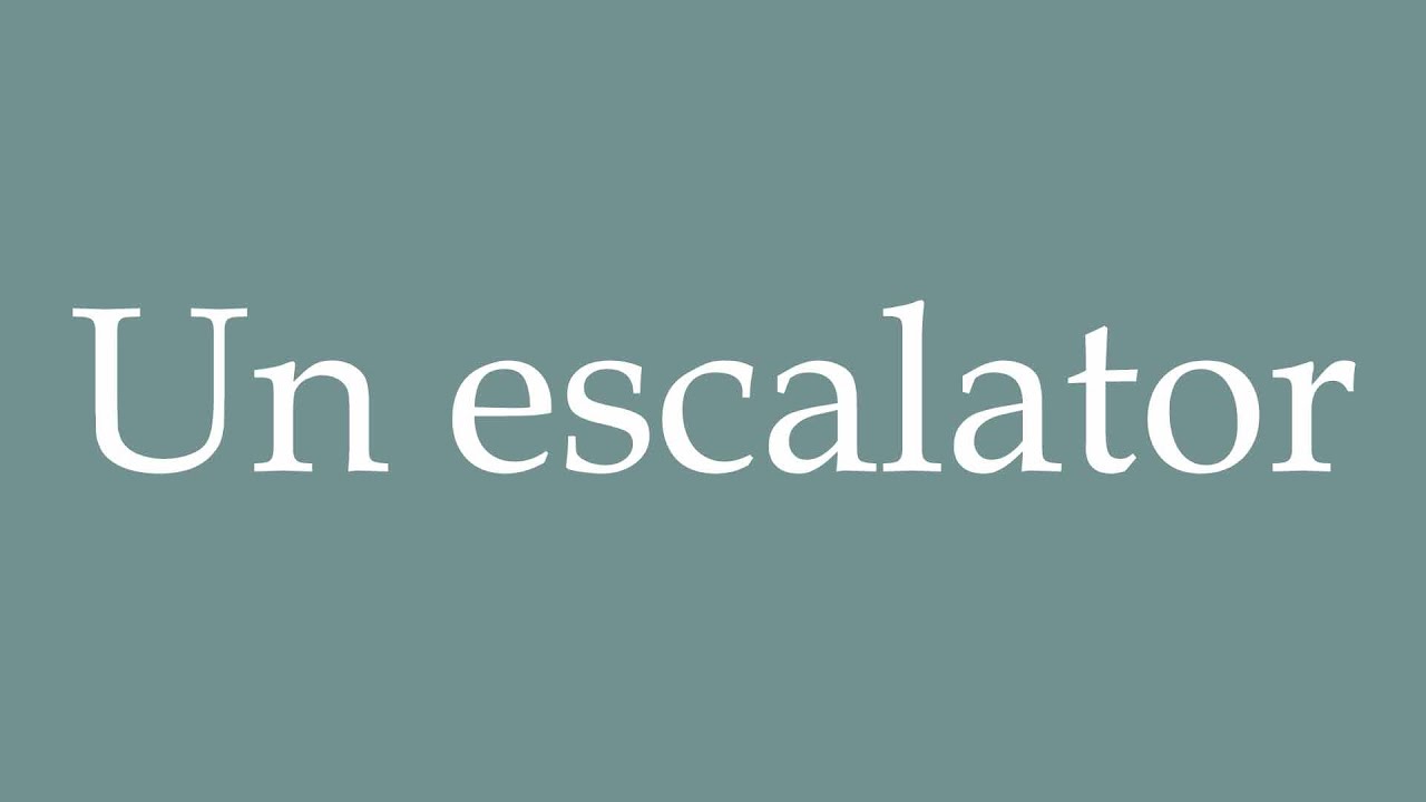 How to Pronounce ''Un escalator'' (An escalator) Correctly in French