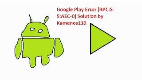 Tutorial how to fix Google Play Error [RPC:S-5:AEC-0]