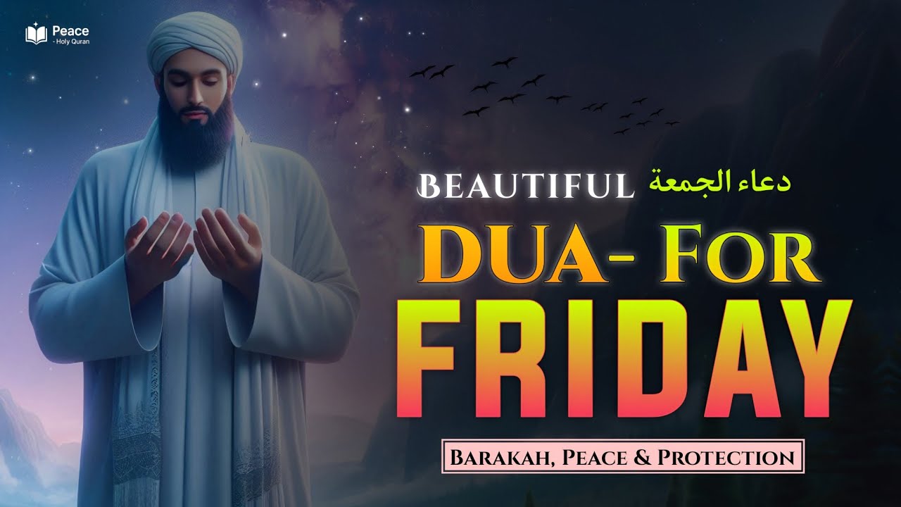 Dua For Friday (دعاء في يوم الجمعة)Start Your Day with Barakah, Peace & Protection |Peace Holy Quran