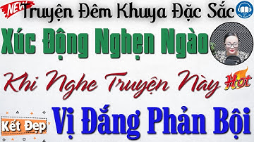 Xúc động nghẹn ngào khi nghe câu truyện thực tế: Vị Đắng Phản Bội | Nghe kể truyện đêm khuya