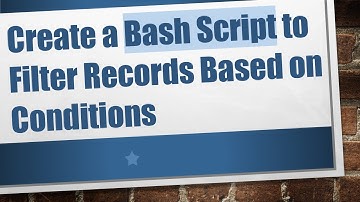Create a Bash Script to Filter Records Based on Conditions