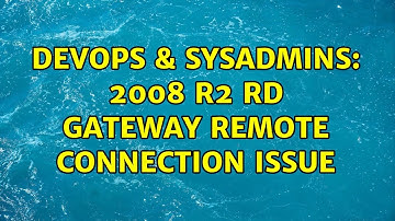 DevOps & SysAdmins: 2008 R2 RD Gateway remote connection issue