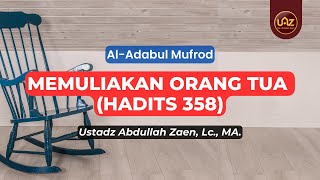 Memuliakan Orang Tua (Hadits 358) - Ustadz Abdullah Zaen., Lc., MA.