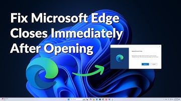 How to Fix Microsoft Edge Closes Immediately After Opening on Windows 11