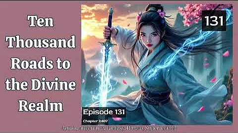 Ten Thousand Roads to the Divine Realm   Episode 131 Audio   Dreamy Love Stories Audiobook