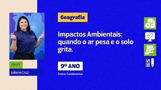 9ª Ano - #H16 Impactos Ambientais: quando o ar pesa e o solo grita.