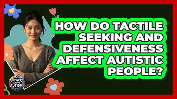 How Do Tactile Seeking And Defensiveness Affect Autistic People? - Answers About Autism