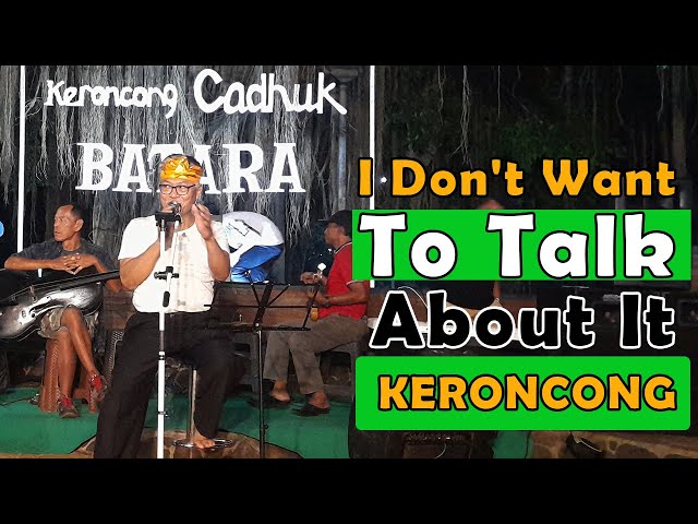 Keroncong I Don't Want To Talk About It - Rod Stewart - Cover By Keroncong Cadhuk Batara class=