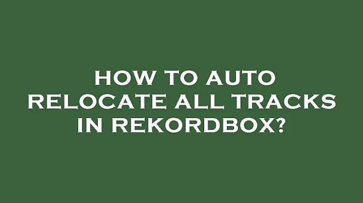 How to auto relocate all tracks in rekordbox?