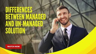 Difference Between Managed and Unmanaged Solution
