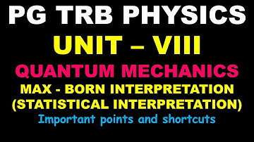 PG TRB – PHYSICS | UNIT – VIII | Quantum Mechanics | Max-Born Interpretation | S Academy for physics