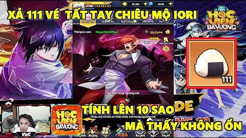 Học Viện Bá Vương - Xả Tất Tay 111 Vé Chiêu Mộ Iori, Tính Lên 10 Sao Mà Thấy Không Ổn Lắm