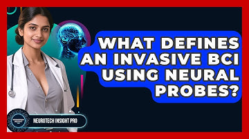 What Defines An Invasive BCI Using Neural Probes? - Neurotech Insight Pro