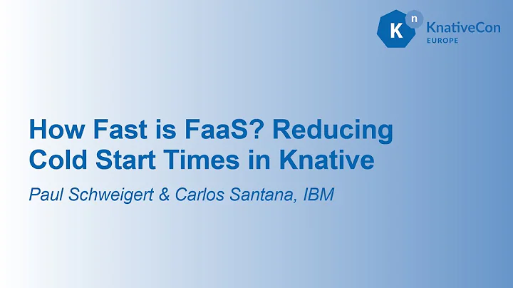 How Fast Is FaaS? Reducing Cold Start Times In Knative - Paul Schweigert & Carlos Santana, IBM